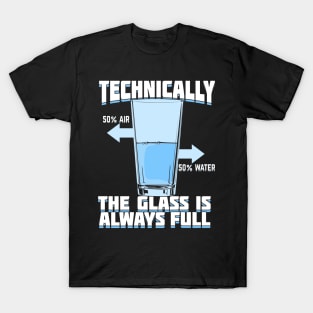 Technically The Glass Is Always Full T-Shirt